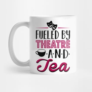 Fueled By Theatre and Tea Mug